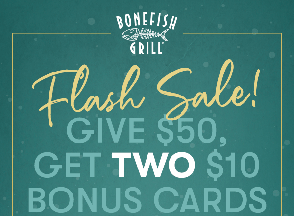 Flash Sale! Give $50, Get Two $10 Bonus Cards