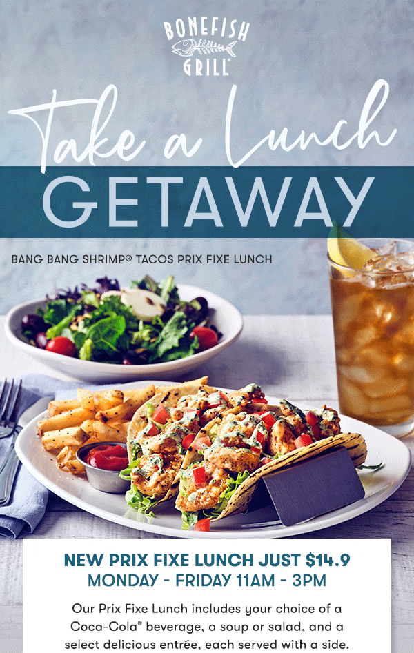 Take a Lunch Getaway. Animation of lunch dishes. NEW Prix Fixe Lunch just $14.9    Monday - Friday 11AM - 3PM Our Prix Fixe Lunch includes your choice of a Coca-Cola® beverage, a soup or salad, and a select delicious entrée, each served with a side.