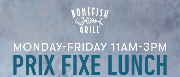 Monday-Friday 11AM-3PM Prix Fixe Lunch for $14.9