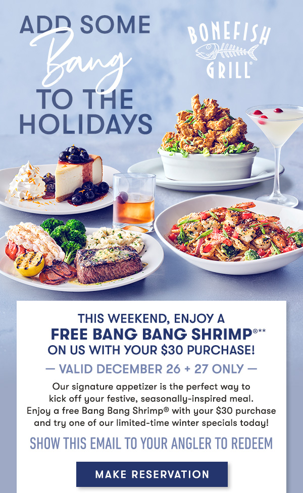 Add some BANG to the holidays. Our signature appetizer is the perfect way to  kick off your festive, seasonally-inspired meal.  Enjoy Bang Bang Shrimp® for $7 with any purchase  and try one of our limited-time winter specials today! MAKE RESERVATION
