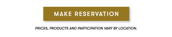                                      MAKE RESERVATION PRICES, PRODUCTS AND PARTICIPATION VARY BY LOCATION.