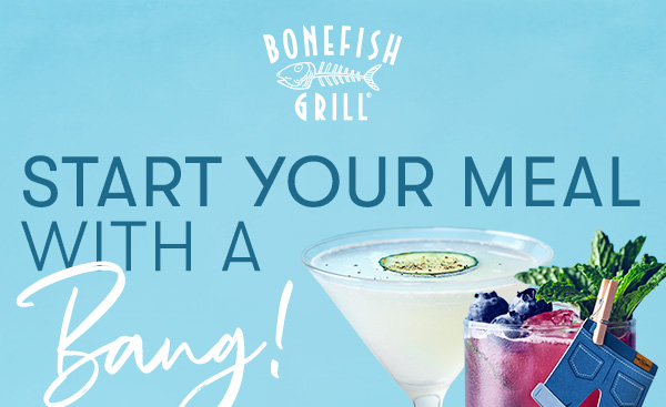 START YOUR MEAL WITH A BANG!