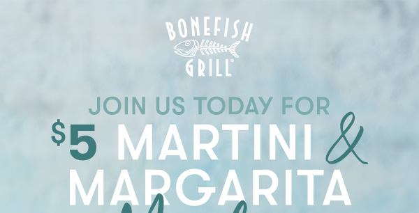 join us today for $5 Martini & Margarita Monday