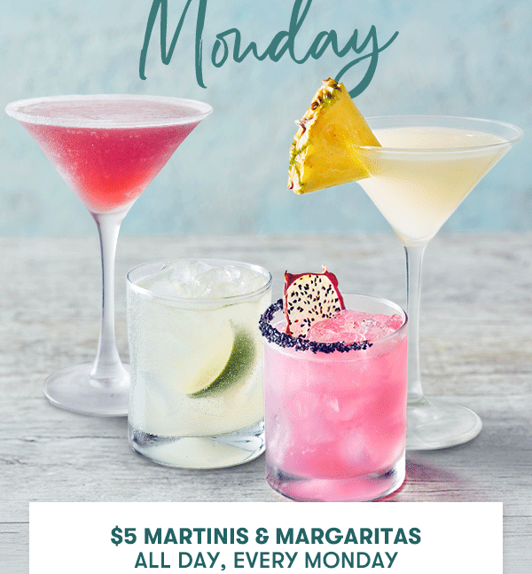 $5 Martinis & Margaritas All Day, Every Monday