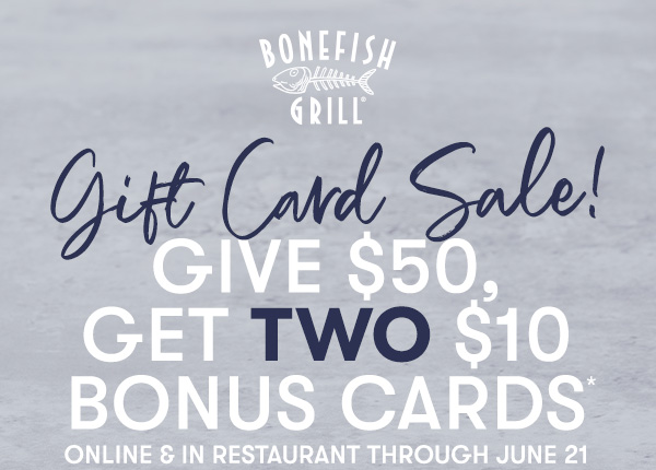 Gift Card Sale! Give $50, Get Two $10 Bonus Cards Online & in restaurant through June 21