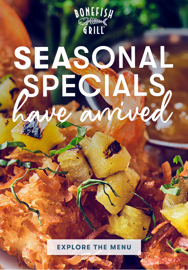 BONEFISH GRILL - Seasonal specials have arrived | Explore the menu