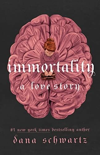 Immortality: A Love Story Dana Schwartz