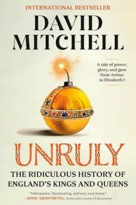 Unruly: The Ridiculous History of England’s Kings and Queens