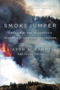 Smokejumper: A Memoir by One of America’s Most Select Airborne Firefighters