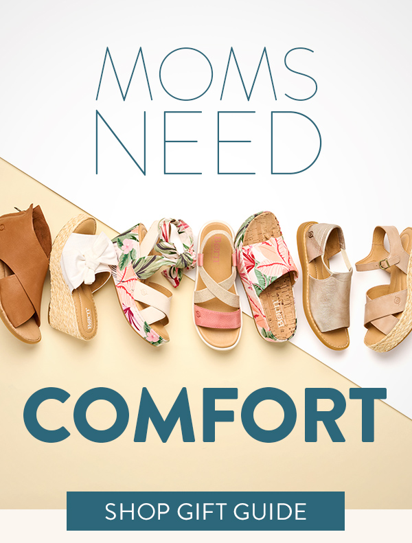 Moms Need Comfort. Featured styles: Iwa sandal in brown, Adalia wedge sandal in white, Airedale wedge sandal in floral pattern, Kasady platform sandal in pink and white, Sharr slide sandal in floral print, Cove Modern in metallic and Moriah wedge sandal in tan. Shop Gift Guide.