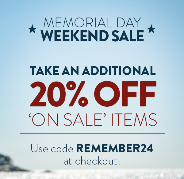 Memorial Day Weekend Sale. Take an additional 20% off 'on sale' items. Use code REMEMBER24 at checkout. Shop On Sale.
