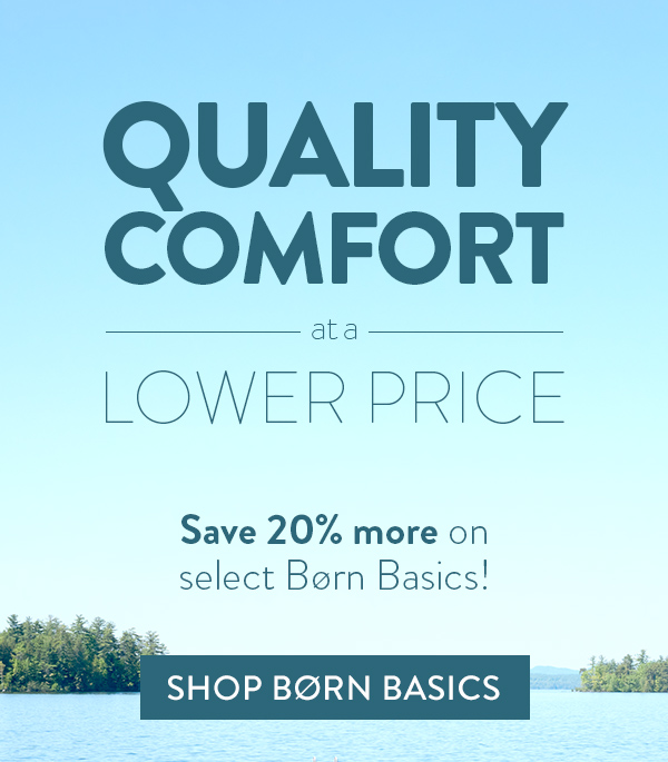 Quality Comfort at a Lower Price. Save 20% more on Select Børn Basics! Shop Børn Basics.