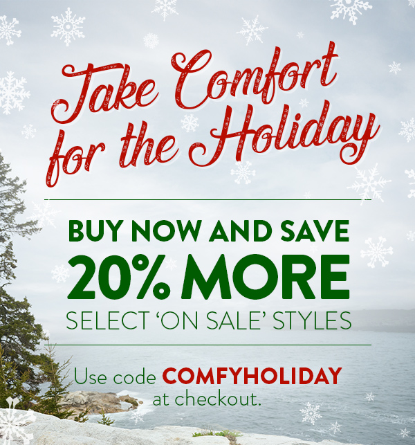 Take Comfort for the Holiday. Buy now and save 20% more on select 'on sale' styles. Use code COMFYHOLIDAY at checkout. Shop Women's on sale.