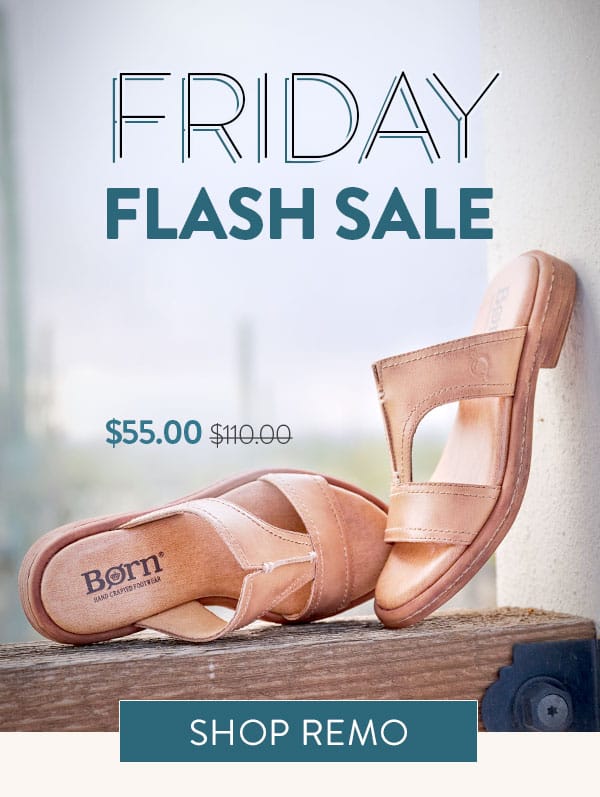Friday Flash Sale. Featured style: Remo slide sandal $55.00 was $110.00. Shop Remo.