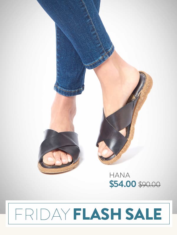 Friday Flash Sale. Featured style: Hana sandal $54.00 was $90.00. Shop Hana.