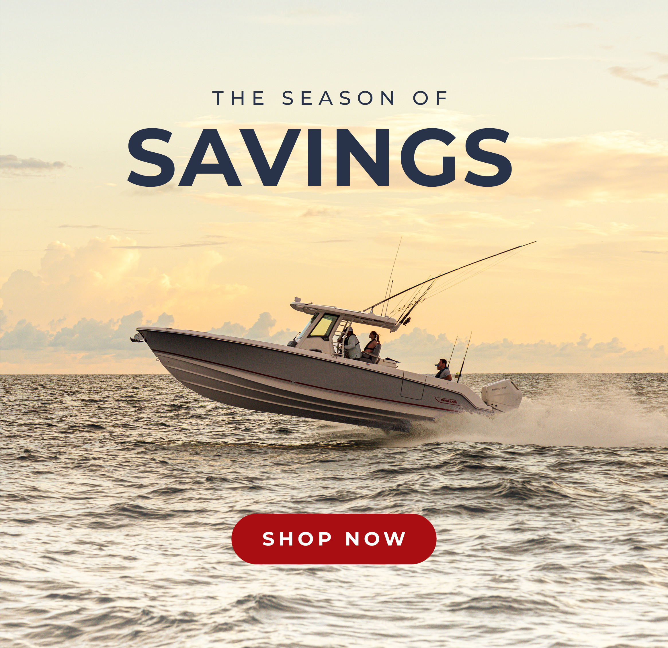 Two people on a gray and white Boston Whaler  boat speeding on the ocean, with 'THE SEASON OF SAVINGS' written above and a 'SHOP NOW' button below.