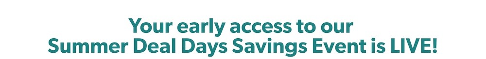 Your early access to our Prime Day Savings Event is LIVE!
