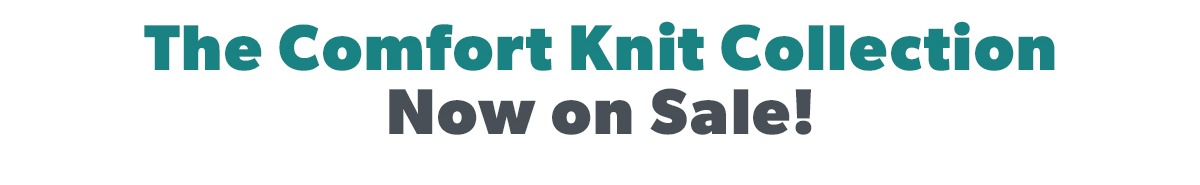 The Comfort Knit Collection
