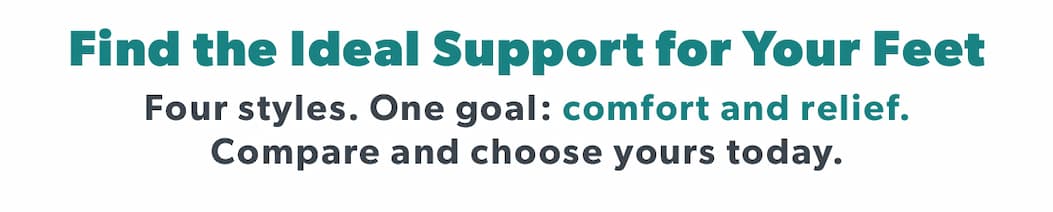 Find the Ideal Support for your feet!