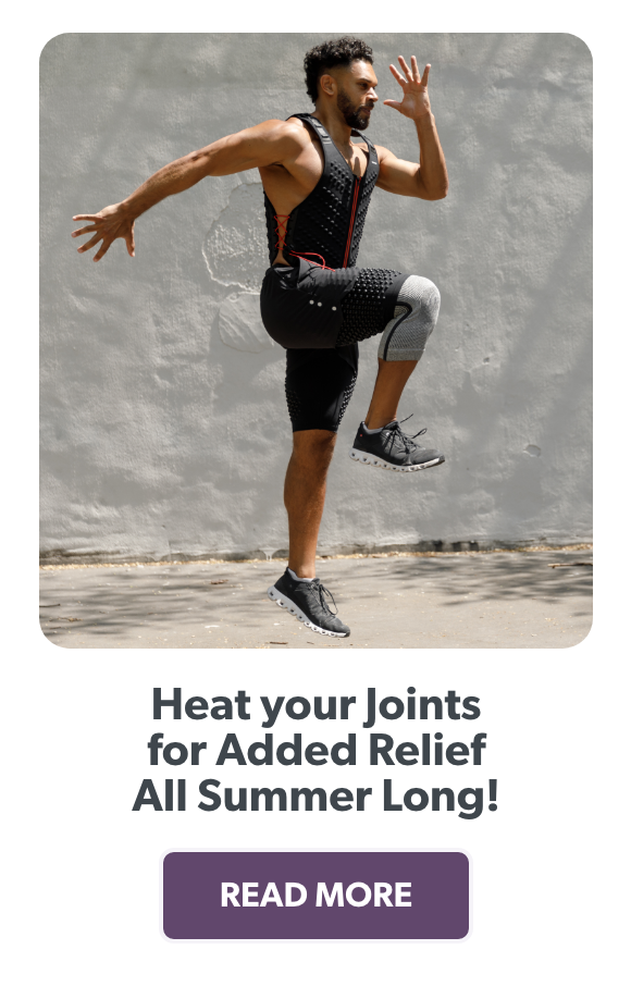 Heat your joints for added relief all summer long!