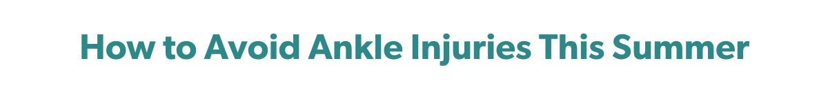 How to avoid ankle injuries this summer