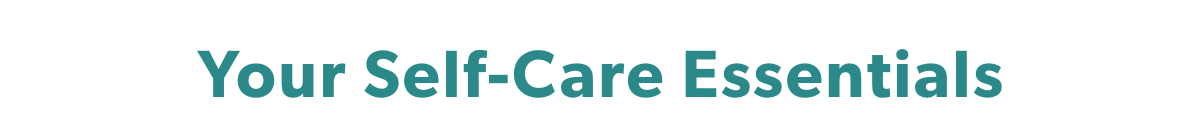 Your Self-Care Essetials