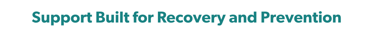 Support Built for Recovery and Prevention