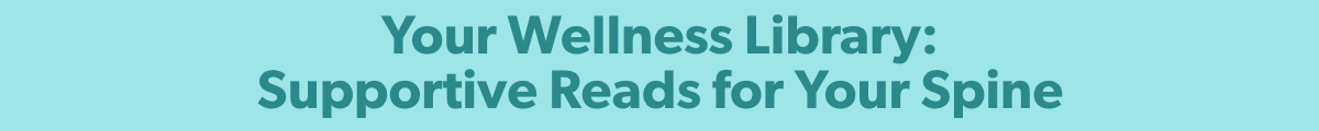 Your Wellness Library: Supportive Reads for Your Spine
