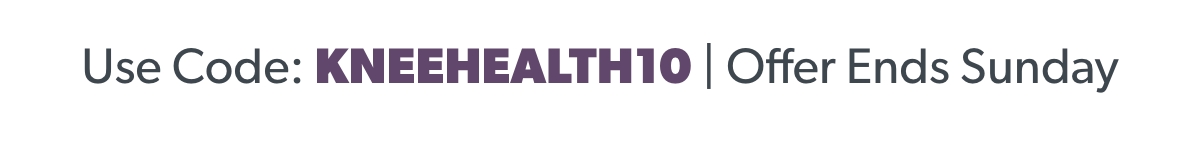 Use Code: KNEEHEALTH10 | Offer Ends Sunday