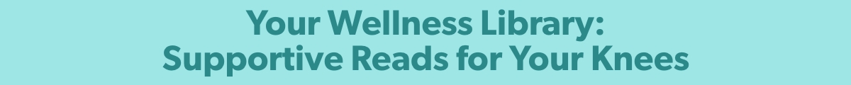 Supportive Reads for Your Knees