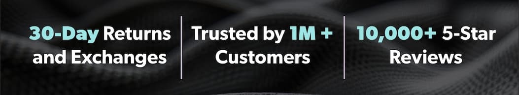 . 10,000+ 5-Star Reviews 30-Day Returns and Exchanges. Trusted by 1M + Customers