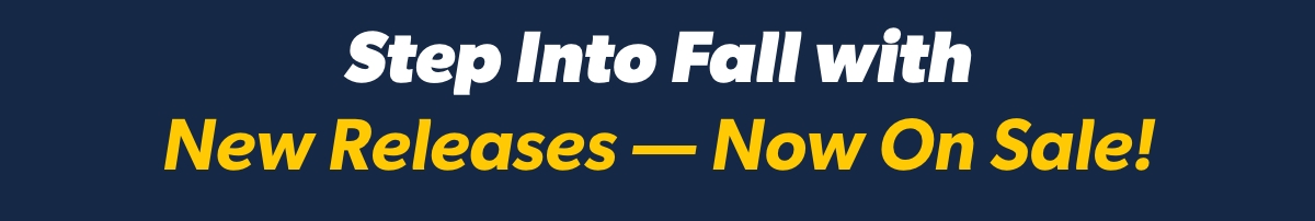 Step Into Fall with New Releases — Now On Sale!