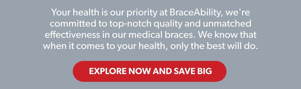 Your health is our priority at BraceAbility, we're committed to top-notch quality and unmatched effectiveness in our medical braces. We know that when it comes to your health, only the best will do.