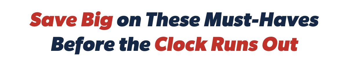 Save big on these must-haves before the clock runs out