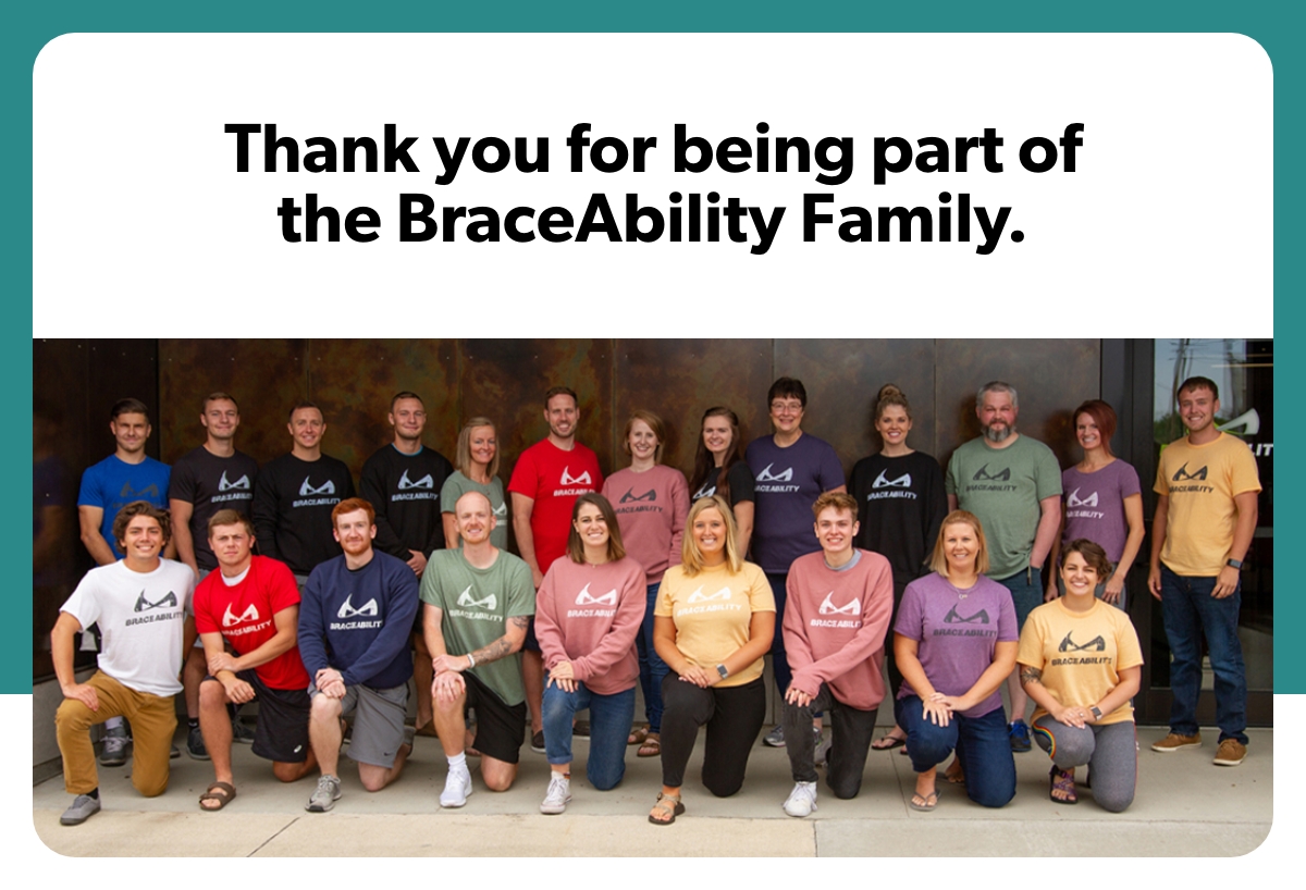 Thank you for being part of  the BraceAbility Family. 