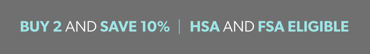 Buy 2 and Save 10%. HSA and FSA Eligible.