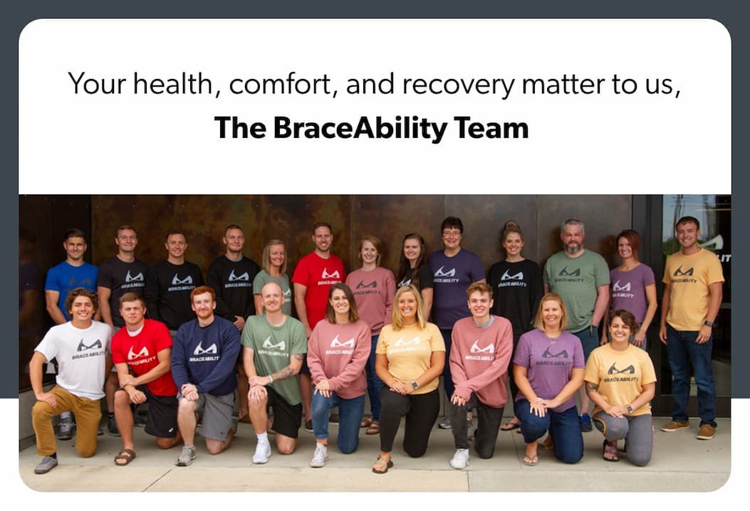 Your health, comfort, and recovery matter to us, The BraceAbility Team 