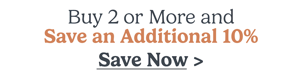 buy 2 or more and save an additional 10% on your order