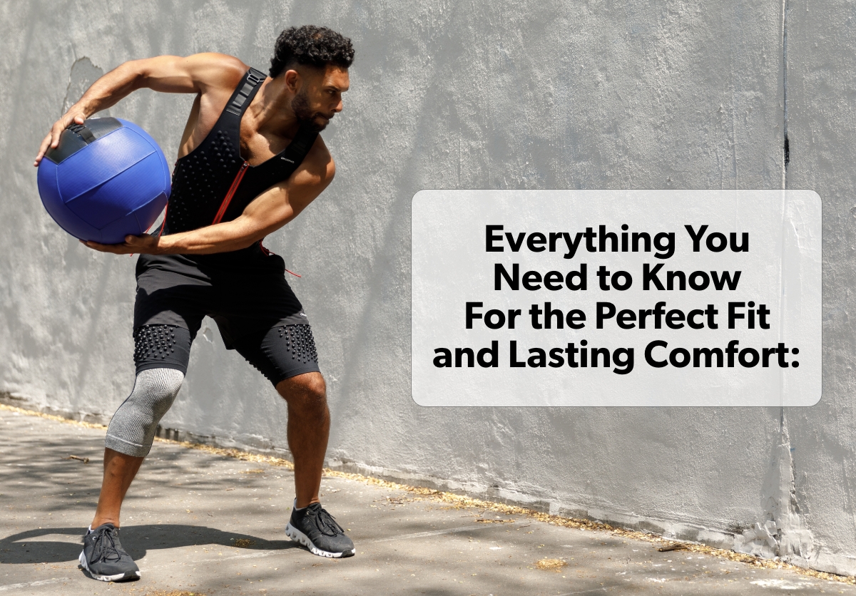 Everything You Need to Know For the Perfect Fit and Lasting Comfort: