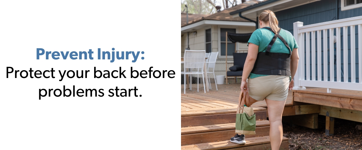 Prevent Injury: Protect your back before problems start.