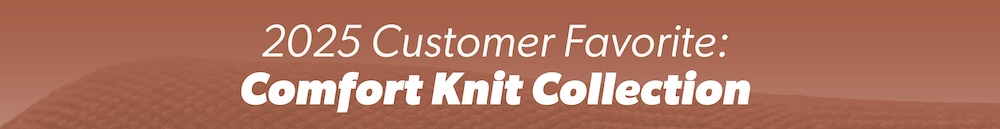 2025 customer favorite, comfort knit collection
