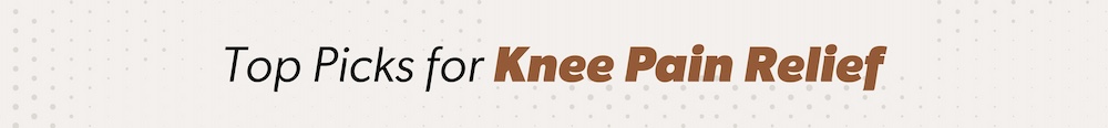 top picks for knee pain relief
