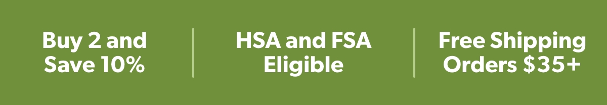 Buy 2 and Save 10%, HSA and FSA Eligible, Free Shipping Orders $35+
