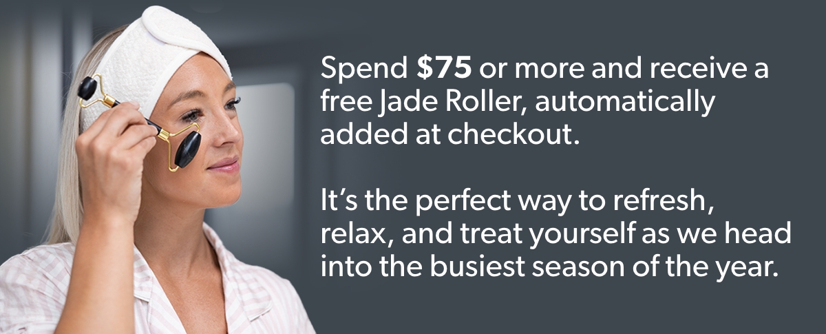 Spend $75 or more and receive a free Jade Roller, automatically added at checkout.   It’s the perfect way to refresh, relax, and treat yourself as we head into the busiest season of the year.