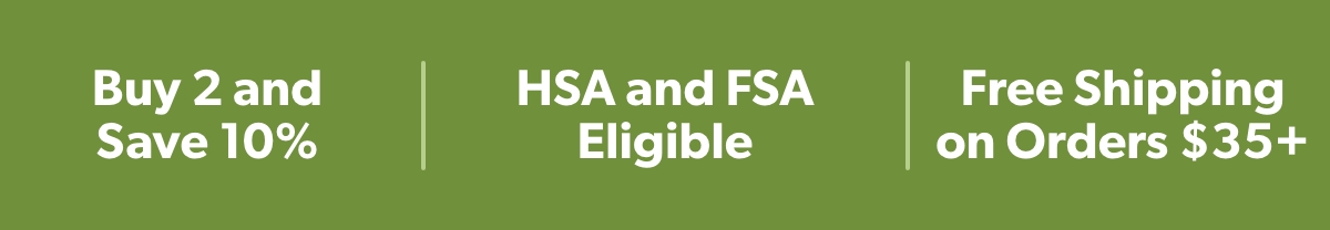 Buy 2 and Save 10% - HSA and FSA Eligible - Free Shipping on Orders $35+