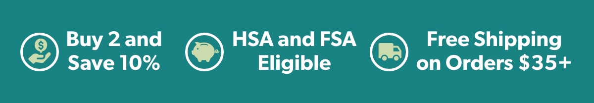 Buy 2 and Save 10%; HSA and FSA Eligible; Free Shipping on Order $35+