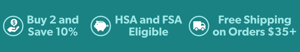 Buy 2 and Save 10%; HSA and FSA Eligible; Free Shipping on Order $35+