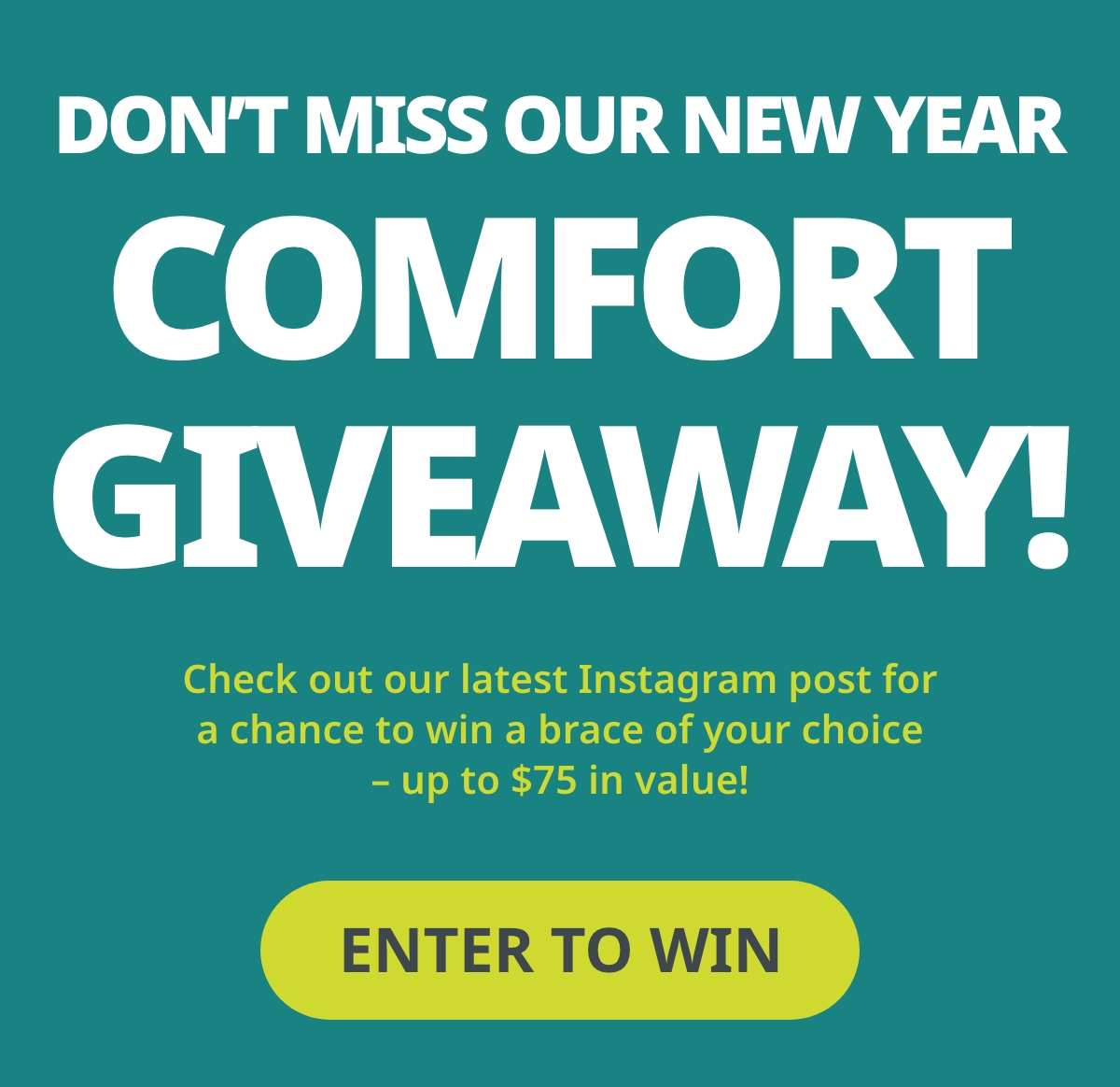 DON'T MISS OUR NEW YEAR COMFORT GIVEAWAY! Check out our latest Instagram post for a chance to win a brace of your choice - up to $75 in value! ENTER TO WIN