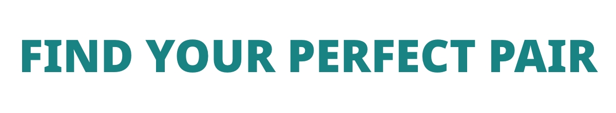 FIND YOUR PERFECT PAIR