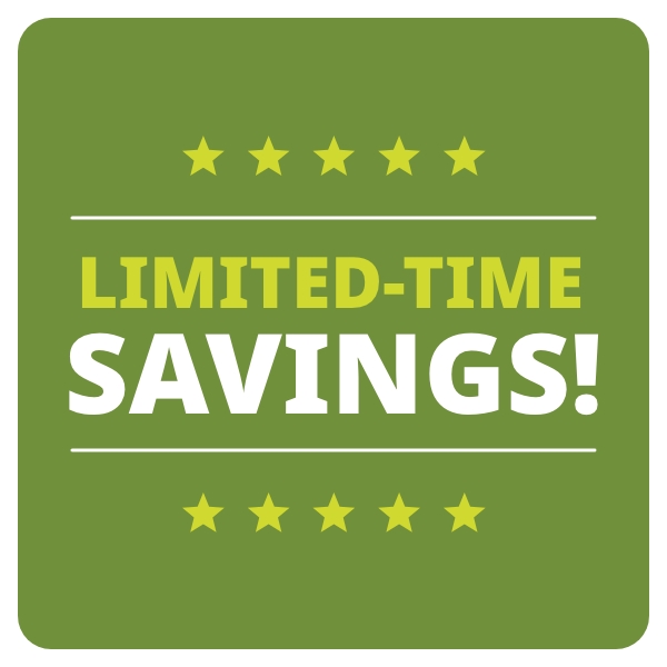 LIMITED-TIME SAVINGS!
